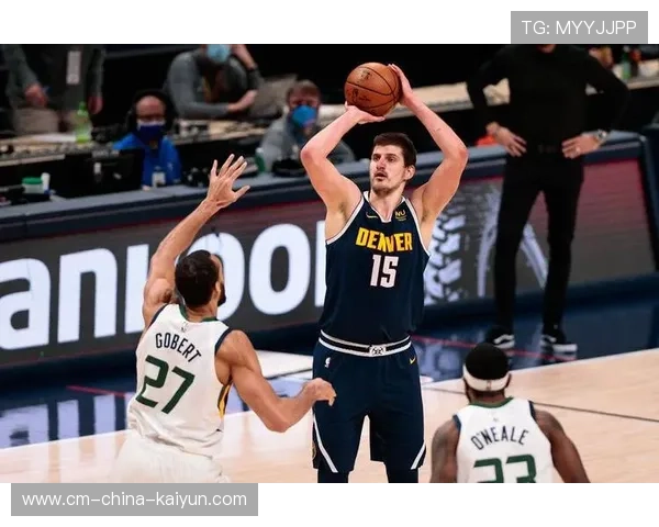 掘金控球稳健，约基奇用智慧分配资源